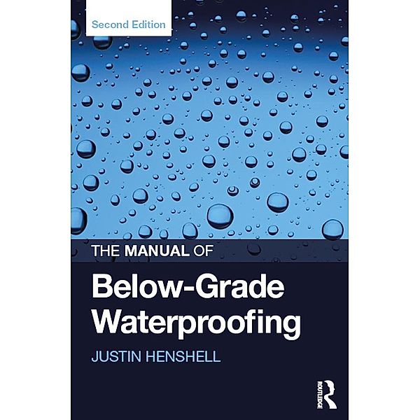 The Manual of Below-Grade Waterproofing, Justin Henshell