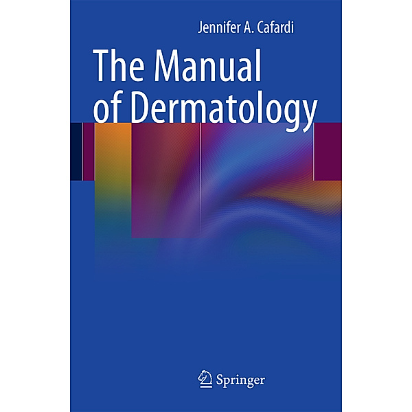 The Manual of Dermatology, Jennifer Cafardi