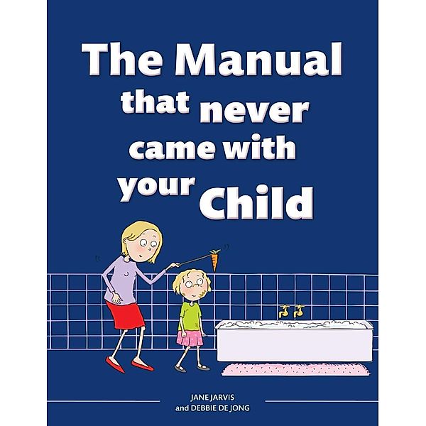 The Manual that Never Came with your Child, Jane Jarvis
