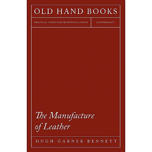 The Manufacture of Leather, Hugh Garner Bennett