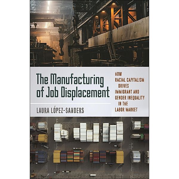 The Manufacturing of Job Displacement, Laura López-Sanders