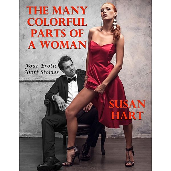 The Many Colorful Parts of a Woman: Four Erotic Short Stories, Susan Hart