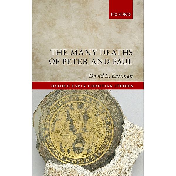 The Many Deaths of Peter and Paul / Oxford Early Christian Studies, David L. Eastman