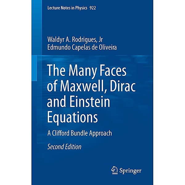 The Many Faces of Maxwell, Dirac and Einstein Equations, Jr, Waldyr A. Rodrigues, Edmundo Capelas de Oliveira