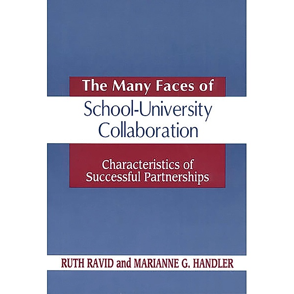The Many Faces of SchoolUniversity Collaboration, Ruth Ravid, Marianne G. Handler
