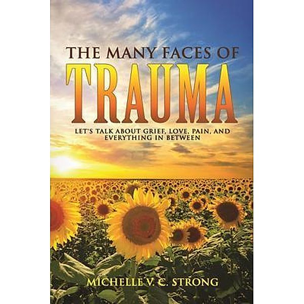 The Many Faces of Trauma (Let's talk about grief, love, pain, and everything in between), Michelle Cunningham-Strong