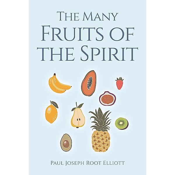 The Many Fruits of the Spirit, Paul Joseph Root Elliott