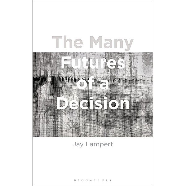 The Many Futures of a Decision, Jay Lampert