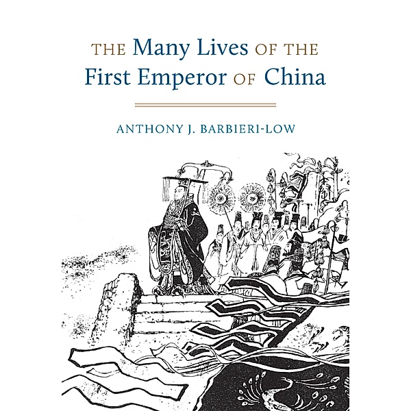 The Many Lives of the First Emperor of China, Anthony J. Barbieri-Low