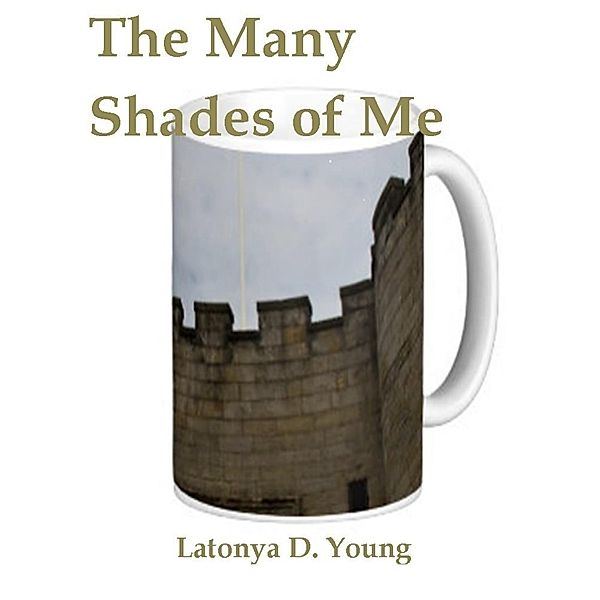 The Many Shades of Me, Latonya D. Young