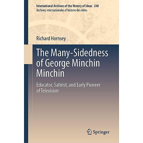 The Many-Sidedness of George Minchin Minchin / International Archives of the History of Ideas Archives internationales d'histoire des idées Bd.248, Richard Hornsey