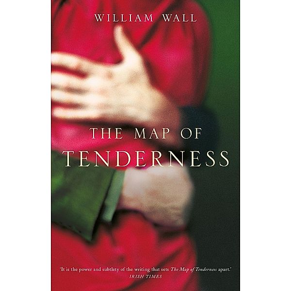 The Map Of Tenderness, William Wall