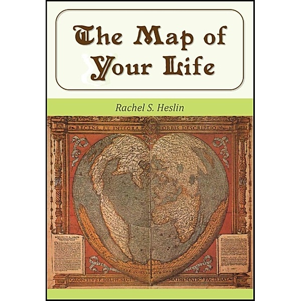 The Map of Your Life, Rachel S. Heslin