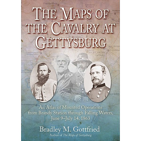 The Maps of the Cavalry at Gettysburg / Savas Beatie Military Atlas Series, Bradley M. Gottfried