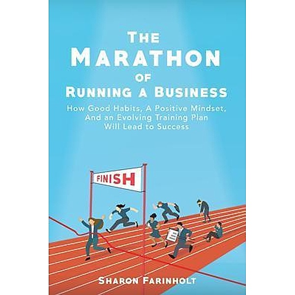 The Marathon of Running a Business / Sharon Farinholt, Sharon Farinholt