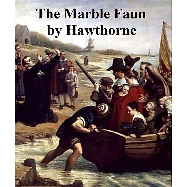 The Marble Faun Or the Romance of Monte Beni, Nathaniel Hawthorne