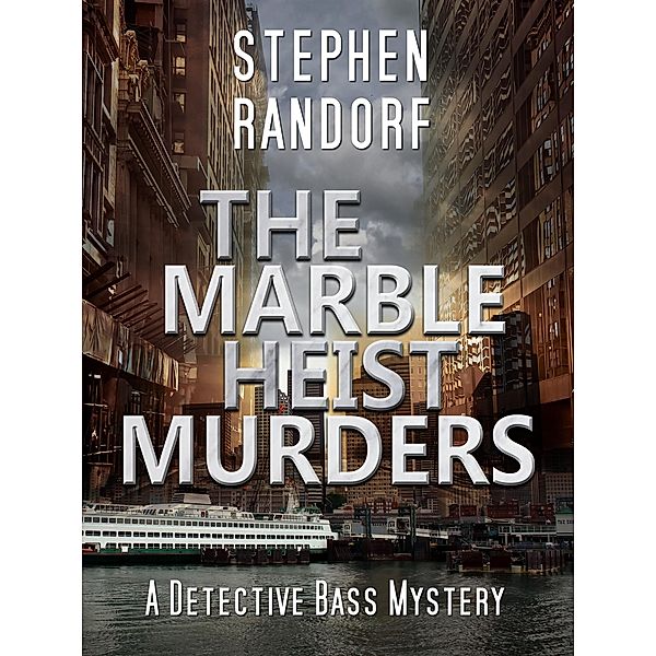 The Marble Heist Murders (A Detective Bass Mystery) / A Detective Bass Mystery, Stephen Randorf