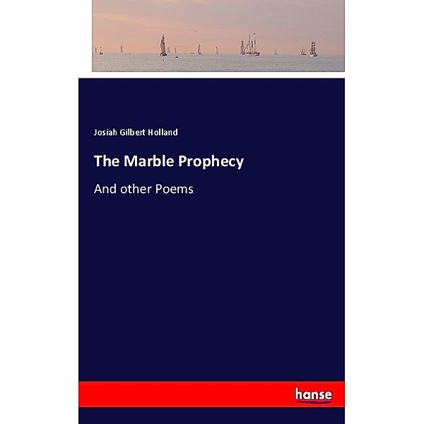 The Marble Prophecy, Josiah Gilbert Holland