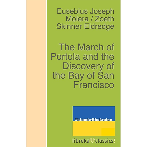 The March of Portola and the Discovery of the Bay of San Francisco, Zoeth Skinner Eldredge, E. J. Molera