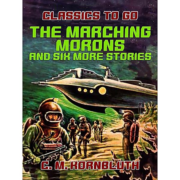 The Marching Morons and Six More Stories, C. M. Kornbluth