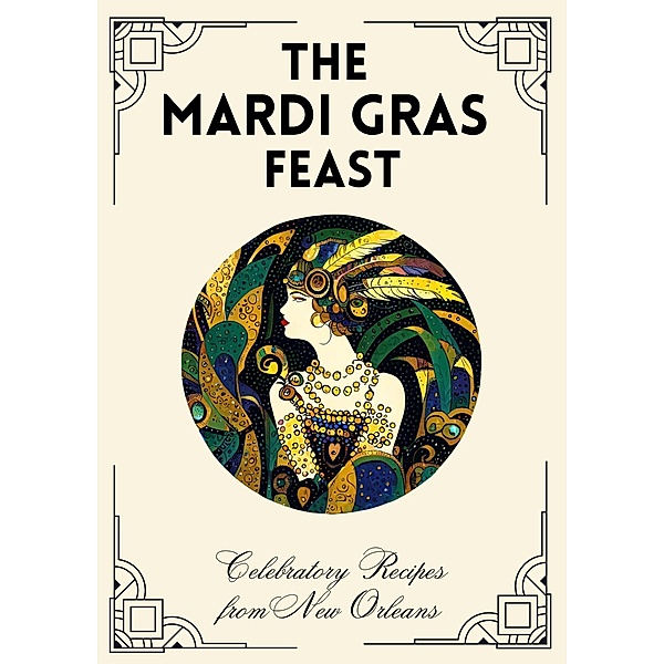 The Mardi Gras Feast: Celebratory Recipes from New Orleans, Coledown Kitchen