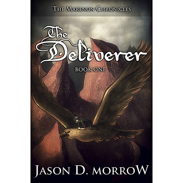 The Marenon Chronicles: The Deliverer, Jason D. Morrow
