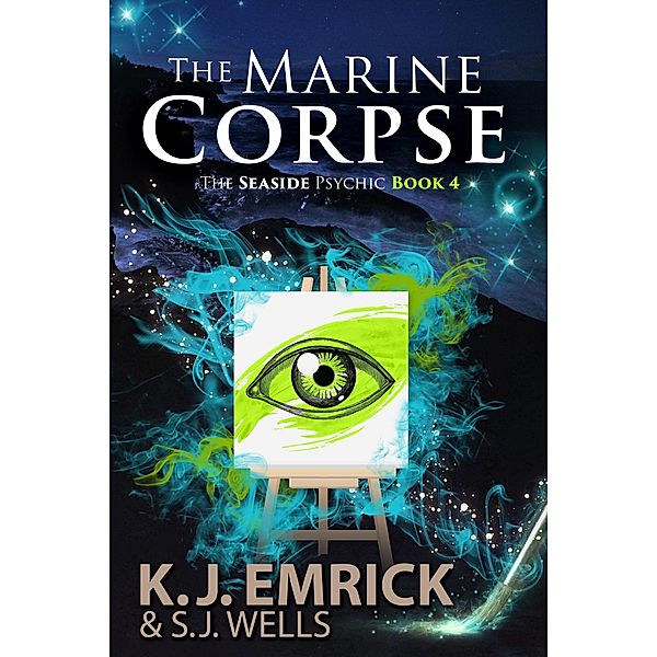 The Marine Corpse: A Paranormal Women's Fiction Cozy Mystery (The Seaside Psychic, #4) / The Seaside Psychic, K. J. Emrick, S. J. Wells