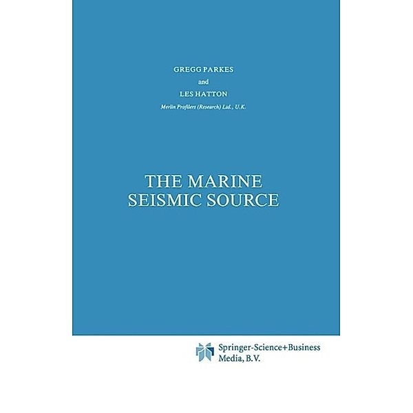 The Marine Seismic Source / Modern Approaches in Geophysics Bd.4, G. E. Parkes, L. Hatton