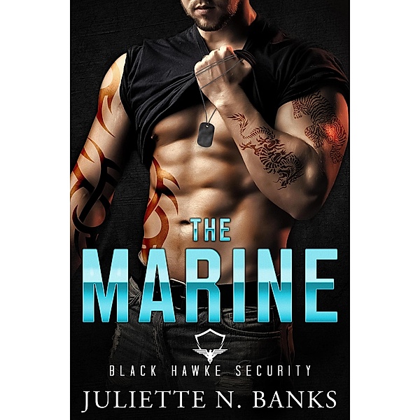 The Marine: Steamy Military Romance (Black Hawke Security, #3) / Black Hawke Security, Juliette N Banks