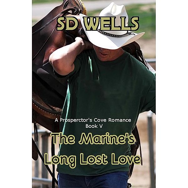 The Marines Long Lost Love (Prospector's Cove, #5) / Prospector's Cove, S. D. Wells