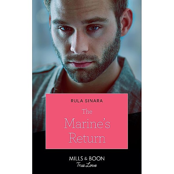 The Marine's Return (Mills & Boon True Love) (From Kenya, with Love, Book 6) / True Love, Rula Sinara