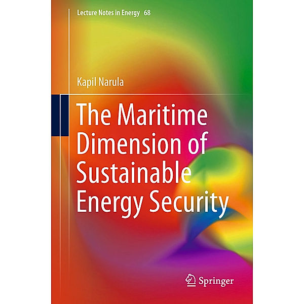 The Maritime Dimension of Sustainable Energy Security, Kapil Narula