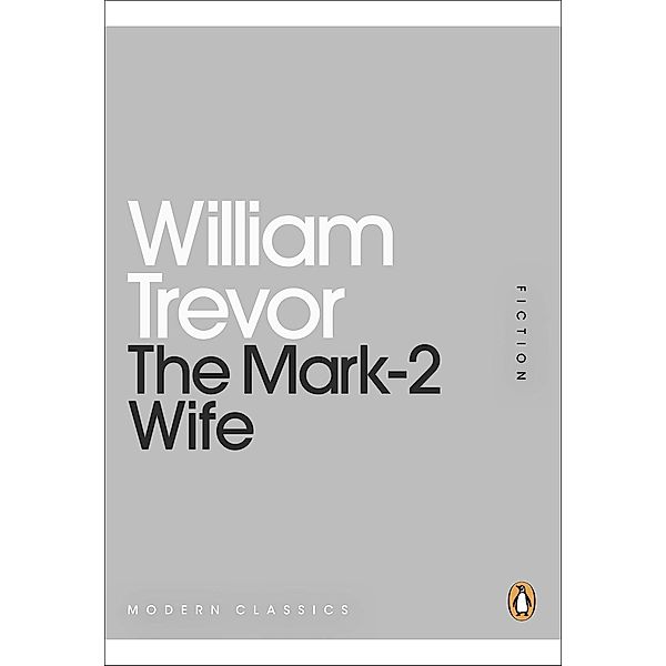 The Mark-2 Wife / Penguin Modern Classics, William Trevor