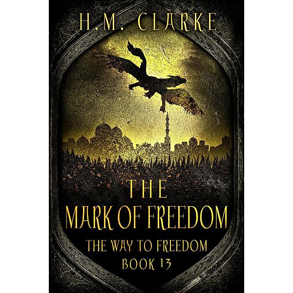 The Mark of Freedom (The Way to Freedom, #13) / The Way to Freedom, H. M. Clarke