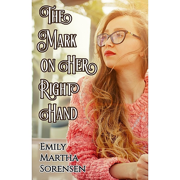 The Mark on Her Right Hand, Emily Martha Sorensen