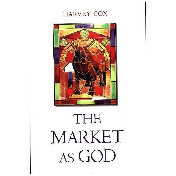 The Market as God, Harvey Cox