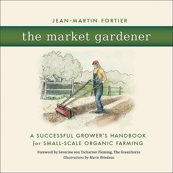 The Market Gardener, Jean-Martin Fortier