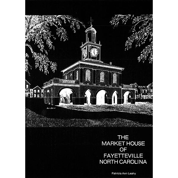 The Market House of Fayetteville, North Carolina / eBookIt.com, Patricia Ann Leahy, Caron Lazar