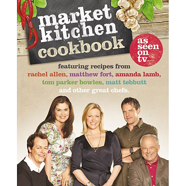 The Market Kitchen Cookbook, Rachel Allen, Amanda Lamb, Tom Parker Bowles, Matt Tebbutt, Matthew Fort