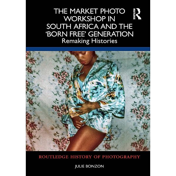 The Market Photo Workshop in South Africa and the 'Born Free' Generation, Julie Bonzon