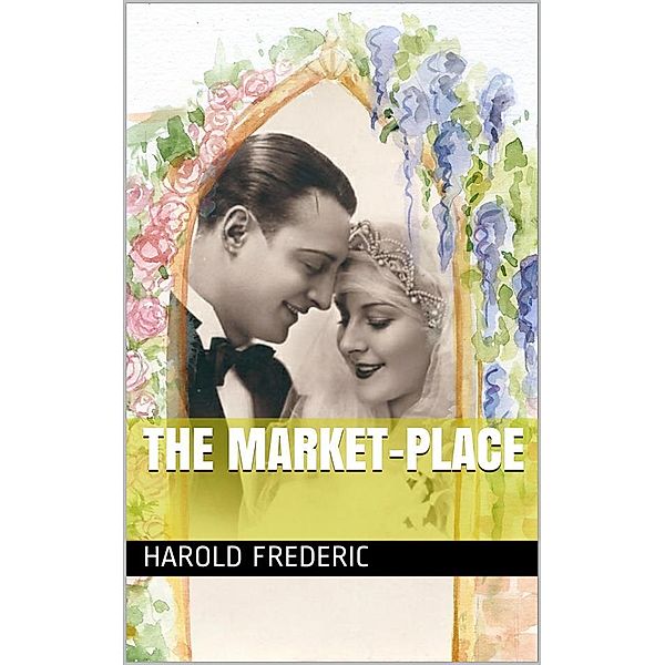 The Market-Place, Harold Frederic