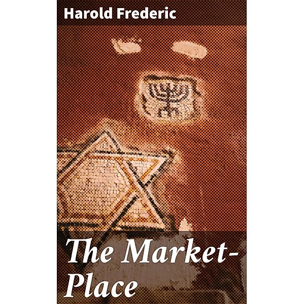 The Market-Place, Harold Frederic