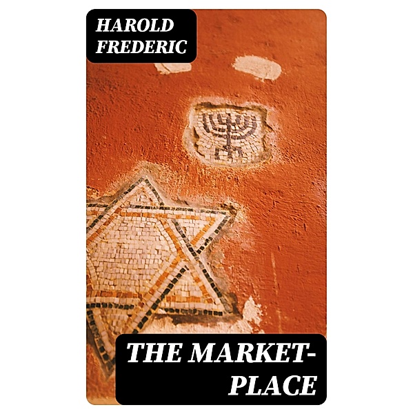 The Market-Place, Harold Frederic
