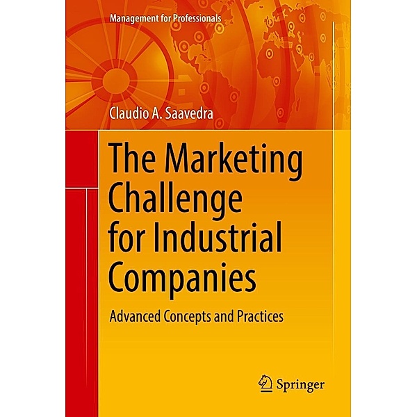 The Marketing Challenge for Industrial Companies / Management for Professionals, Claudio A. Saavedra