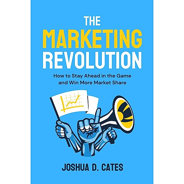 The Marketing Revolution, Joshua D. Cates