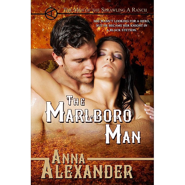 The Marlboro Man (Men of the Sprawling A Ranch, #2) / Men of the Sprawling A Ranch, Anna Alexander