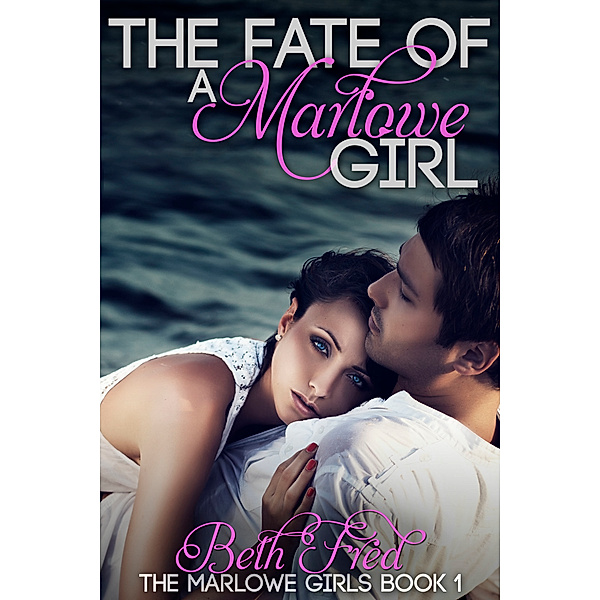 The Marlowe Girls: The Fate Of A Marlowe Girl(Marlowe Girls Book 1), Beth Fred