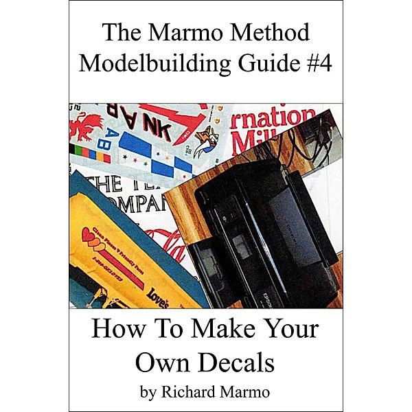 The Marmo Method Modelbuilding Guide #4: How To Make Your Own Decals, Richard Marmo
