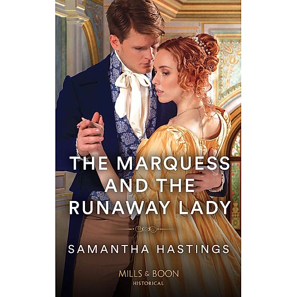 The Marquess And The Runaway Lady (Mills & Boon Historical), Samantha Hastings