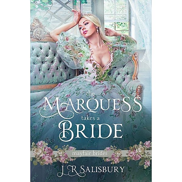 The Marquess Takes A Bride (Mayfair Brides) / Mayfair Brides, J R Salisbury